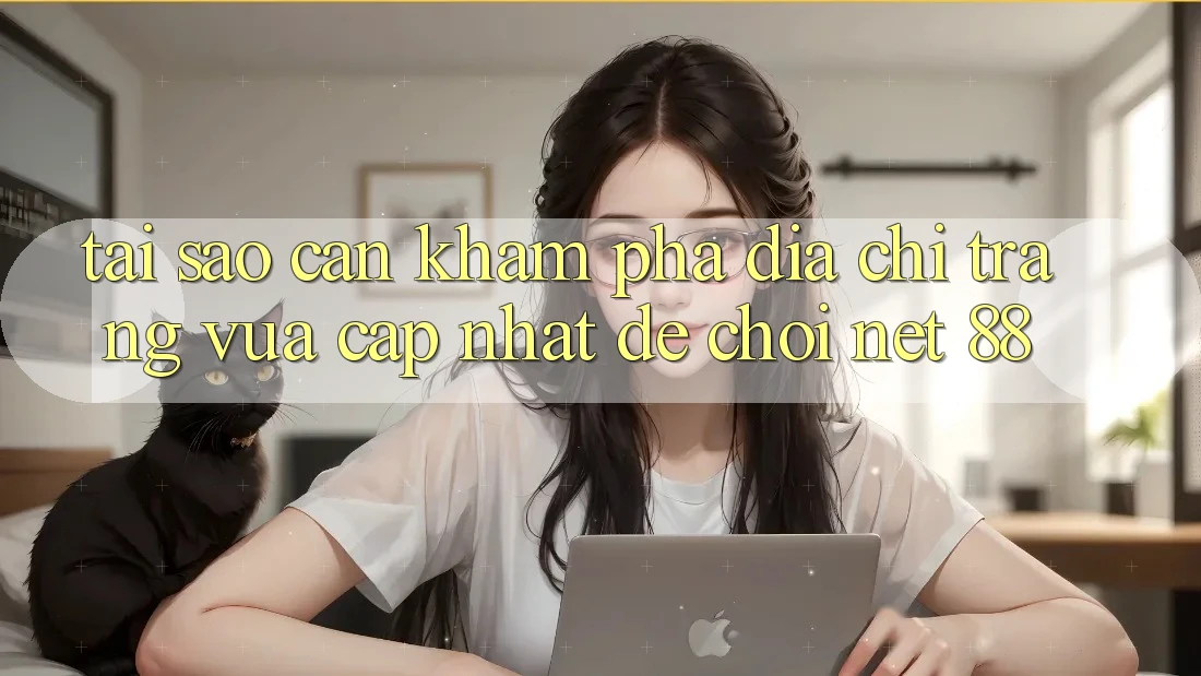 Tại sao cần khám phá địa chỉ trang vừa cập nhật để chơi Net 88?