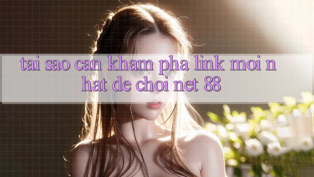 Tại sao cần khám phá link mới nhất để chơi Net 88?
