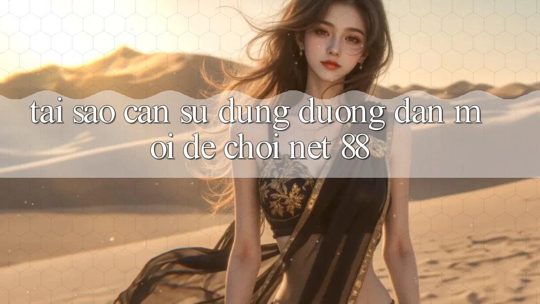 Tại sao cần sử dụng đường dẫn mới để chơi Net 88?