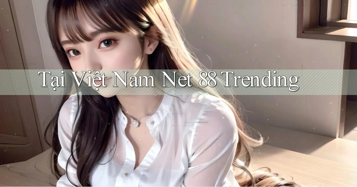 tại việt nam net 88 trending