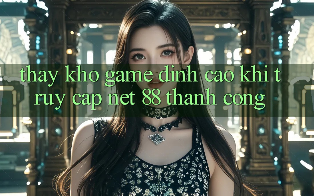 Thấy kho game đỉnh cao khi truy cập Net 88 thành công
