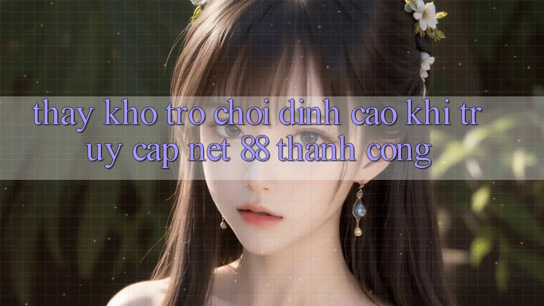 Thấy kho trò chơi đỉnh cao khi truy cập Net 88 thành công