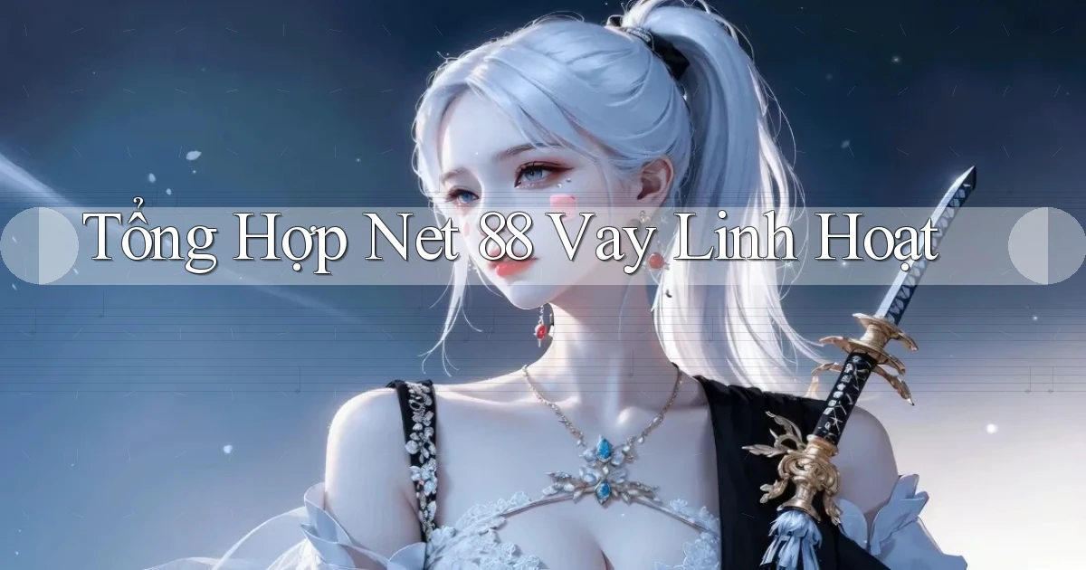 tổng hợp net 88 vay linh hoạt
