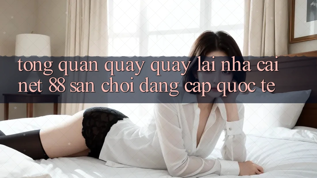 Tổng quan quay quay lại nhà cái Net 88 – Sân chơi đẳng cấp quốc tế