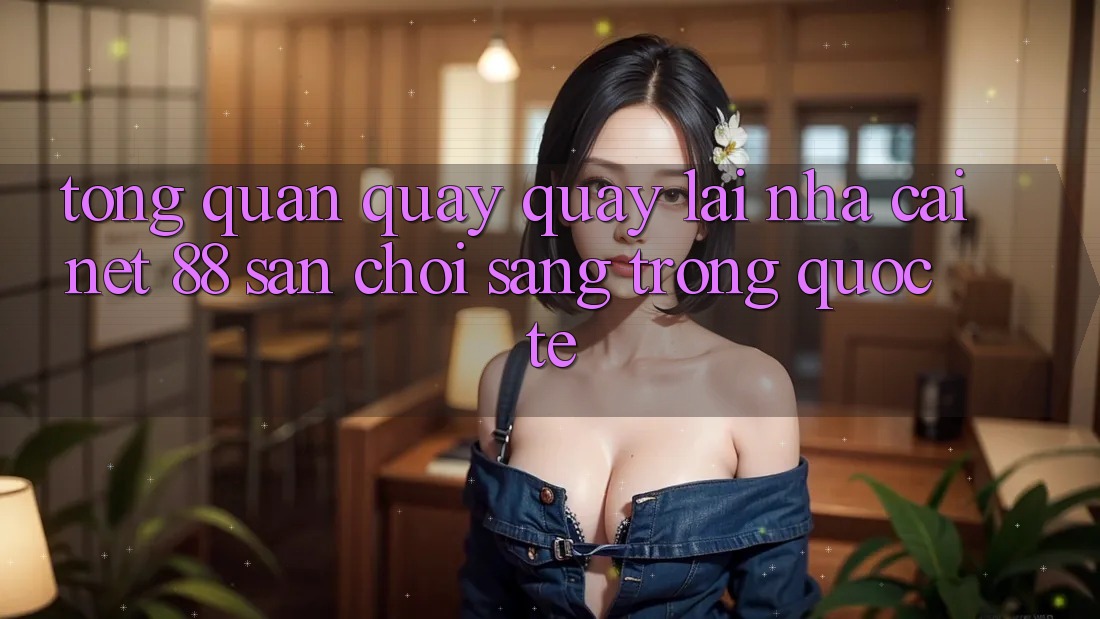 Tổng quan quay quay lại nhà cái Net 88 – Sân chơi sang trọng quốc tế
