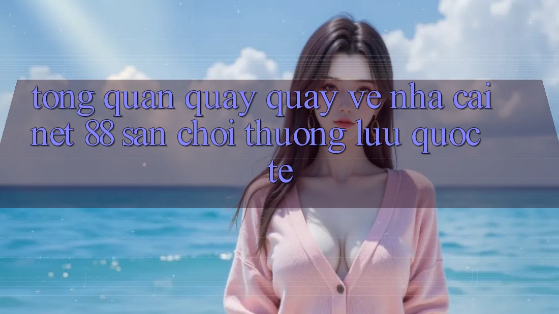 Tổng quan quay quay về nhà cái Net 88 – Sân chơi thượng lưu quốc tế