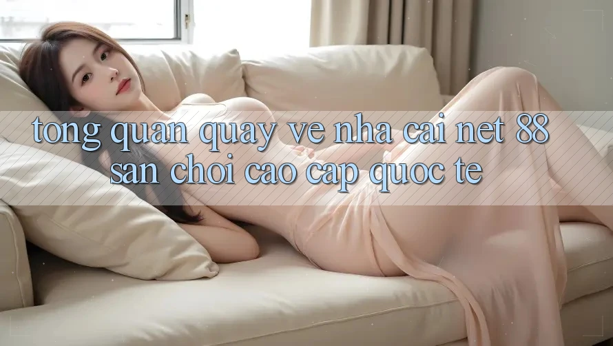 Tổng quan quay về nhà cái Net 88 – Sân chơi cao cấp quốc tế
