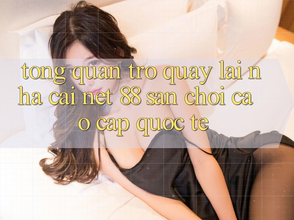 Tổng quan trở quay lại nhà cái Net 88 – Sân chơi cao cấp quốc tế