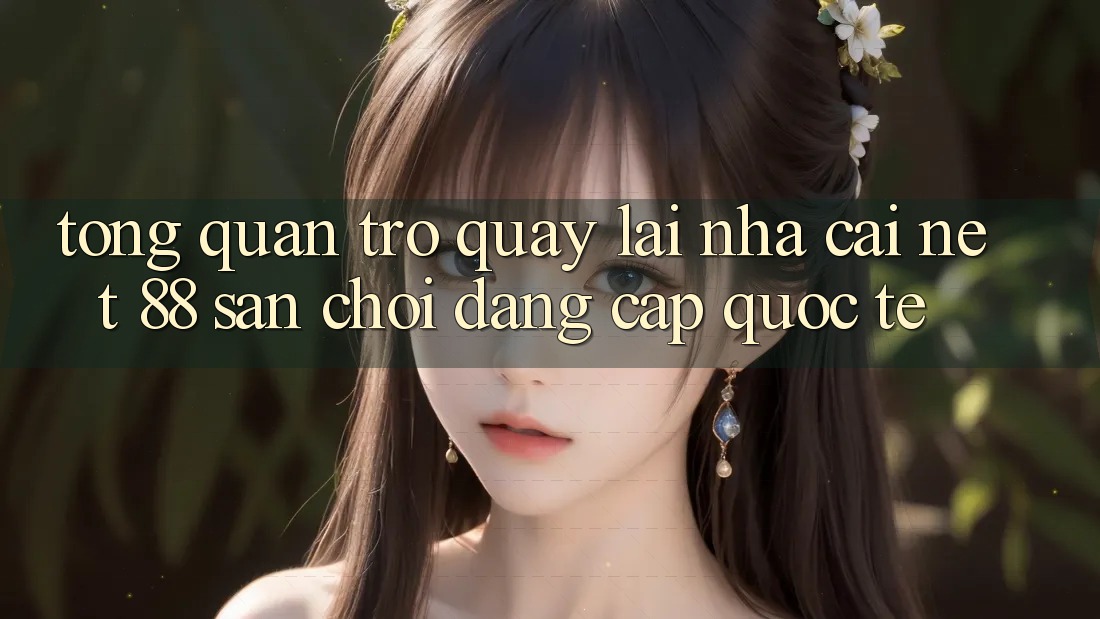 Tổng quan trở quay lại nhà cái Net 88 – Sân chơi đẳng cấp quốc tế