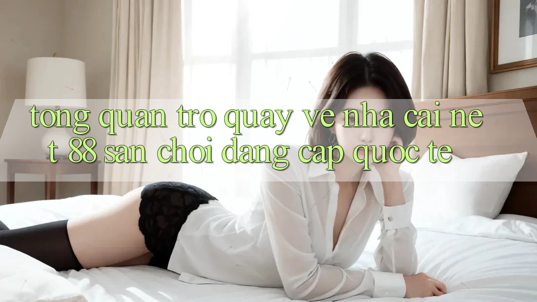 Tổng quan trở quay về nhà cái Net 88 – Sân chơi đẳng cấp quốc tế
