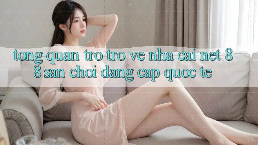 Tổng quan trở trở về nhà cái Net 88 – Sân chơi đẳng cấp quốc tế