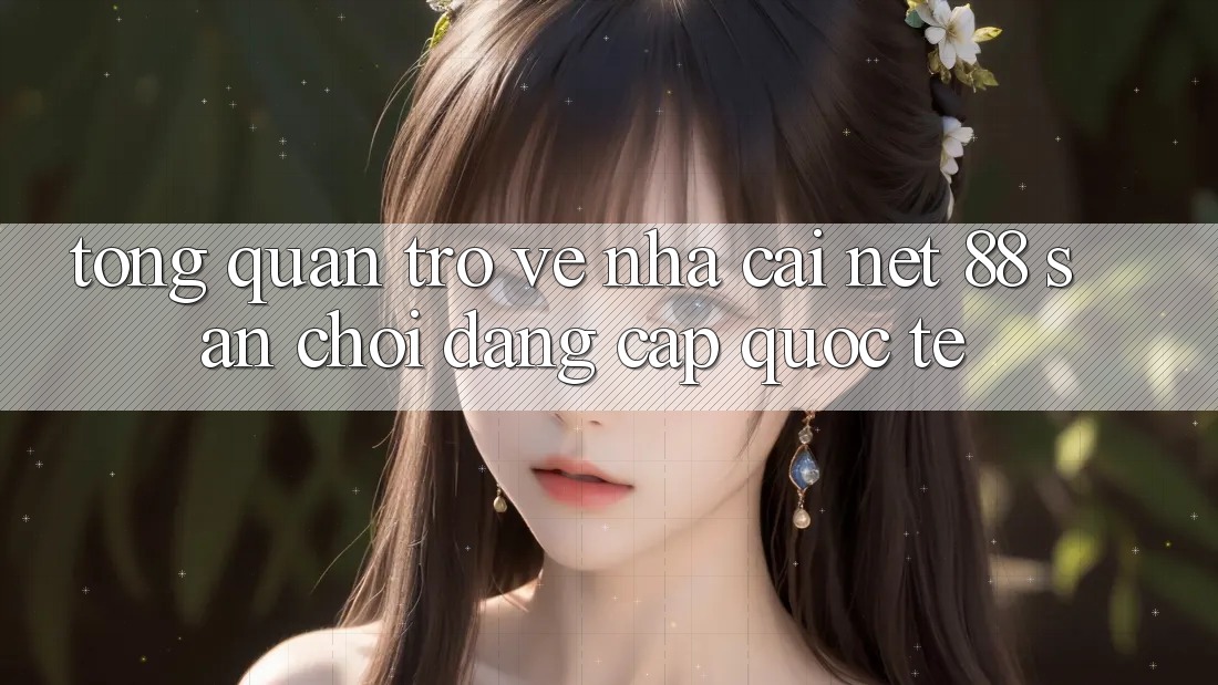 Tổng quan trở về nhà cái Net 88 – Sân chơi đẳng cấp quốc tế