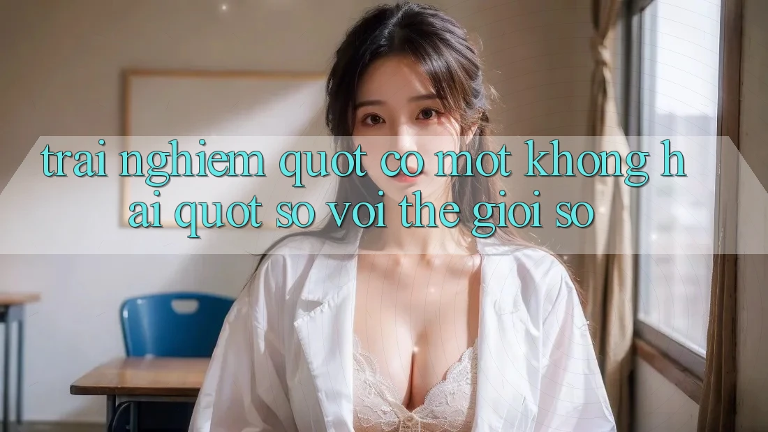 Trải nghiệm " có một không hai" so với thế giới số