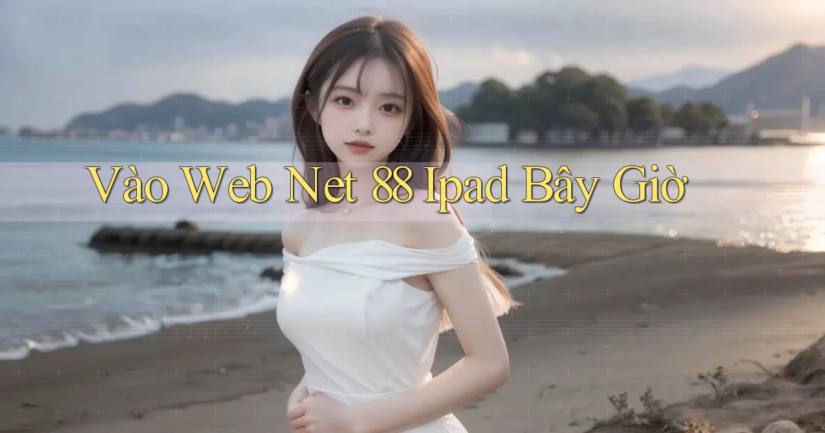 vào web net 88 ipad bây giờ