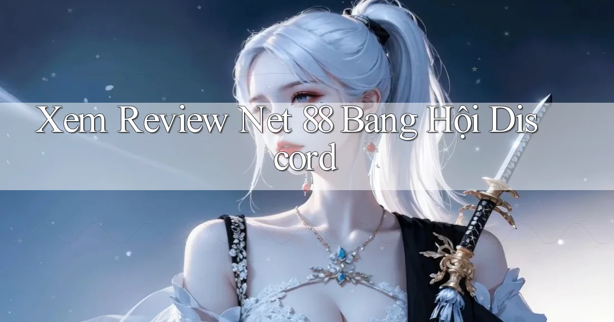 xem review net 88 bang hội discord